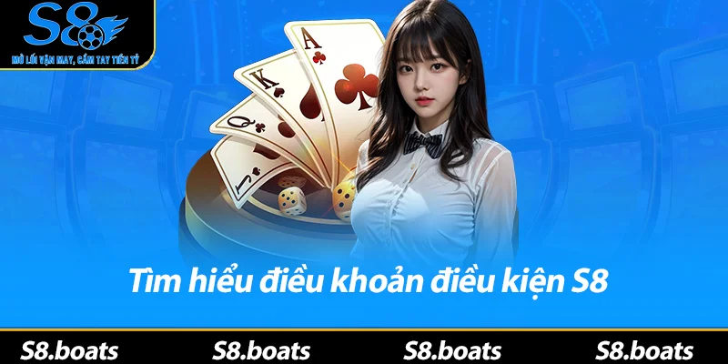 Tìm hiểu điều khoản điều kiện S8